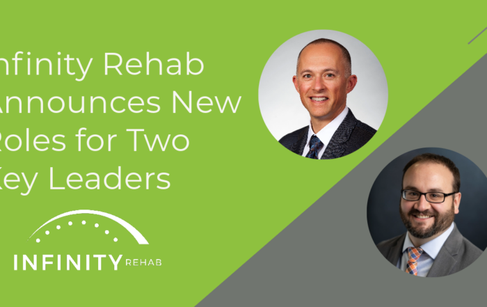 Infinity Rehab Announces New Roles for Two Key Leaders